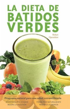 La Dieta de Batidos Verdes: El Programa Para La Salud Natural Extraordinaria - Openshaw, Robyn