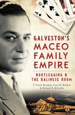 Galveston's Maceo Family Empire: Bootlegging & the Balinese Room - Boatman, T. Nicole; Belshaw, Scott H.; McCaslin, Richard B.