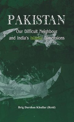 Pakistan Our Difficult Neighbour and India's Islamic Dimensions - Khullar, Brig (Retd) Darshan