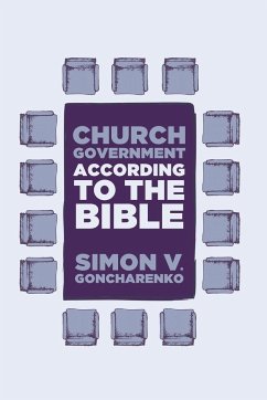Church Government According to the Bible - Goncharenko, Simon V.