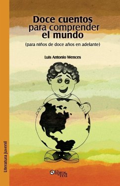 Doce Cuentos Para Comprender El Mundo (Para Ninos de Doce En Adelante) - Wences, Luis Antonio
