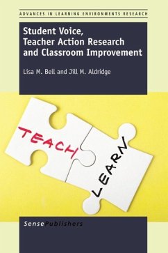 Student Voice, Teacher Action Research and Classroom Improvement - Bell, Lisa M; Aldridge, Jill M
