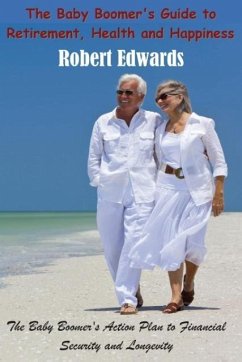 The Baby Boomer's Guide To Retirement, Health & Happiness - Edwards, Robert