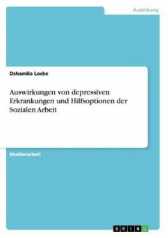 Auswirkungen von depressiven Erkrankungen und Hilfsoptionen der Sozialen Arbeit - Locke, Dshamila