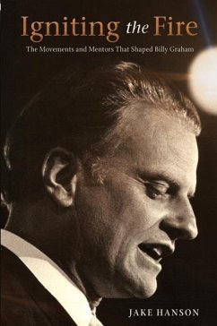 Igniting the Fire: The Movements and Mentors Who Shaped Billy Graham - Hanson, Jake