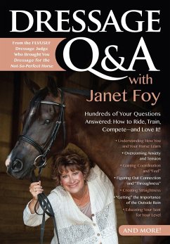 Dressage Q&A with Janet Foy: Hundreds of Your Questions Answered: How to Ride, Train, and Compete--And Love It! - Foy, Janet