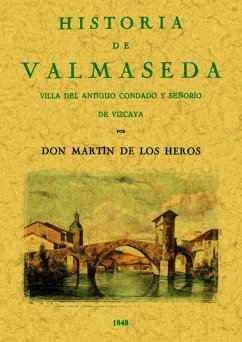 Historia de Valmaseda : villa del antiguo condado y señorío de Vizcaya - Heros, Martín de los