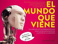 El mundo que viene : descubre por qué las próximas décadas serán las más apasionantes de la historia de la humanidad - Martínez-Barea, Juan