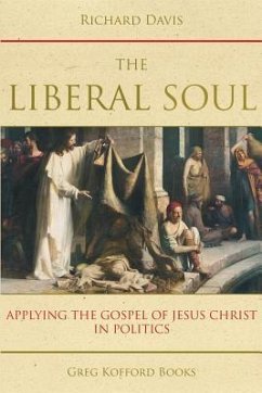 The Liberal Soul: Applying the Gospel of Jesus Christ in Politics - Davis, Richard