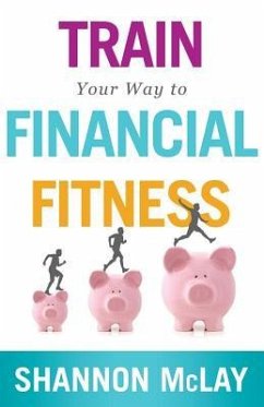 Train Your Way to Financial Fitness - McLay, Shannon