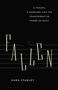 Fallen: A Trauma, a Marriage, and the Transformative Power of Music - Stanley, Kara