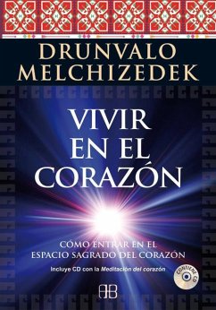 Vivir en el corazón : cómo entrar en el espacio sagrado del corazón - Melchizedek, Drunvalo