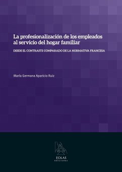 La profesionalización de los empleados al servicio del hogar familiar : desde el contraste comparado de la normativa francesa - Aparicio Ruiz, María Germana