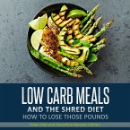 Low Carb Meals And The Shred Diet How To Lose Those Pounds: Paleo Diet and Smoothie Recipes Edition (eBook, ePUB)