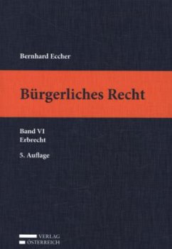 Bürgerliches Recht VI. Erbrecht / Bürgerliches Recht (f. Österreich) Bd.6 - Eccher, Bernhard