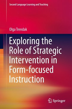 Exploring the Role of Strategic Intervention in Form-focused Instruction - Trendak, Olga