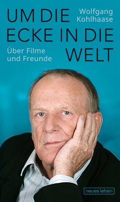 Um die Ecke in die Welt (eBook, ePUB) - Kohlhaase, Wolfgang