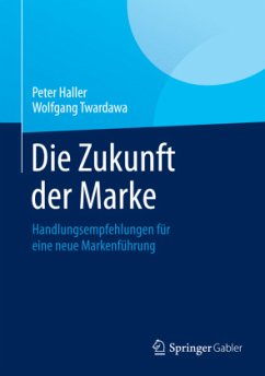 Die Zukunft der Marke - Haller, Peter;Twardawa, Wolfgang