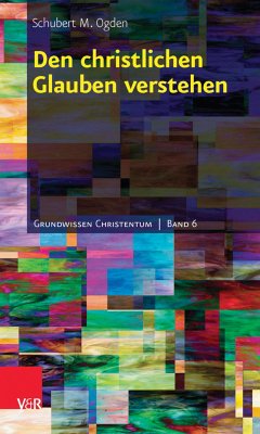 Den christlichen Glauben verstehen (eBook, PDF) - Ogden, Schubert M.