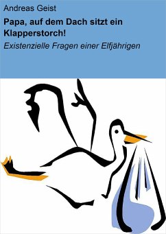 Papa, auf dem Dach sitzt ein Klapperstorch! (eBook, ePUB) - Geist, Andreas