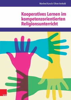 Kooperatives Lernen im kompetenzorientierten Religionsunterricht (eBook, PDF) - Arnhold, Oliver; Karsch, Manfred