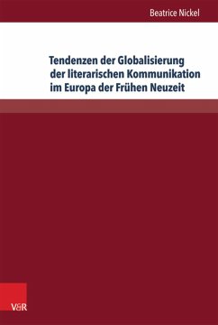 Tendenzen der Globalisierung der literarischen Kommunikation im Europa der Frühen Neuzeit (eBook, PDF) - Nickel, Beatrice
