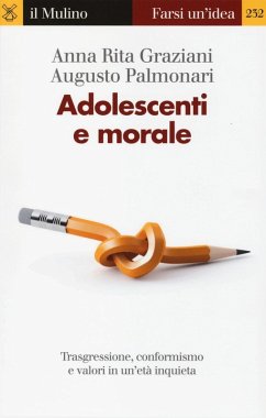 Adolescenti e morale. Trasgressione, conformismo e valori in un'età inquieta - Graziani, Anna Rita; Palmonari, Augusto