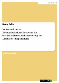 Individualisierte Kommunikations-Konzepte im (schriftlichen) Direktmarketing der Dienstleistungsbranche - Celik, Deniz