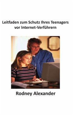 Leitfaden zum Schutz Ihres Teenagers vor Internet-Verführern - Alexander, Rodney