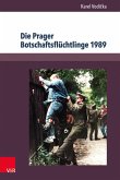 Die Prager Botschaftsflüchtlinge 1989 (eBook, PDF) Die Prager Botschaftsflüchtlinge 1989 (eBook, PDF)