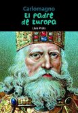 Carlomagno: El Padre de Europa