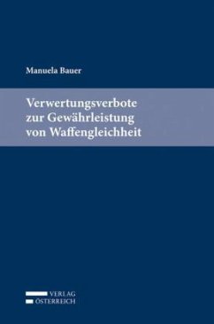 Verwertungsverbote zur Gewährleistung von Waffengleichheit - Bauer, Manuela