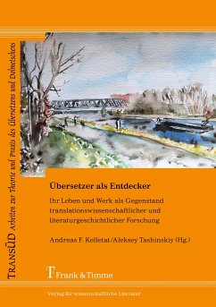 Übersetzer als Entdecker ¿ Ihr Leben und Werk als Gegenstand translationswissenschaftlicher und literaturgeschichtlicher Forschung