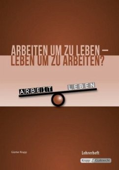 Arbeiten um zu leben - leben um zu arbeiten? - Lehrerheft mit CD-ROM - Krapp, Günter