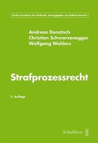 Strafprozessrecht - Donatsch, Andreas; Schwarzenegger, Christian; Wohlers, Wolfgang