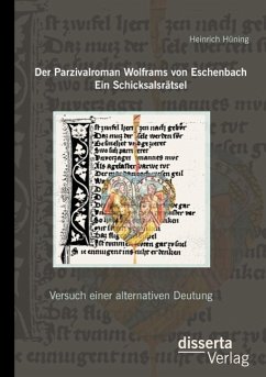 Der Parzivalroman Wolframs von Eschenbach. Ein Schicksalsrätsel: Versuch einer alternativen Deutung - Hüning, Heinrich