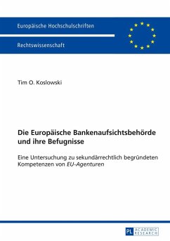 Die Europäische Bankenaufsichtsbehörde und ihre Befugnisse - Koslowski, Tim