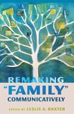 Remaking &quote;Family&quote; Communicatively