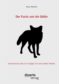 Der Fuchs und die Göttin: Erkenntnisse über ein heiliges Tier der Großen Mutter - Mailahn, Klaus