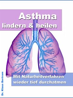 Asthma lindern & heilen (eBook, ePUB) - Berger, Dr. Claudia