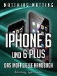 iPhone 6 und iPhone 6 plus - das inoffizielle Handbuch. Anleitung, Tipps, Tricks (eBook, ePUB)