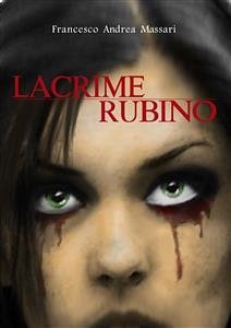 Lacrime Rubino (eBook, ePUB) - Andrea Massari, Francesco