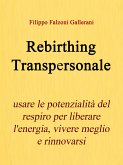 Rebirthing Transpersonale - Usare le potenzialità del respiro per liberare l'energia, vivere meglio e rinnovarsi (eBook, ePUB)
