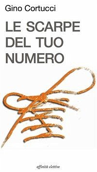 Le scarpe del tuo numero (eBook, ePUB) - Cortucci, Gino