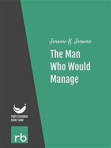 The Man Who Would Manage (Audio-eBook) (eBook, ePUB) - Jerome; Jerome, K.