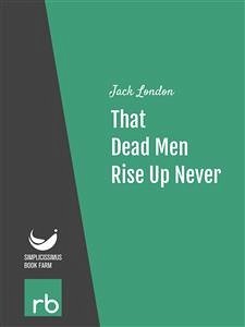 That Dead Men Rise Up Never (Audio-eBook) (eBook, ePUB) - Jack; London