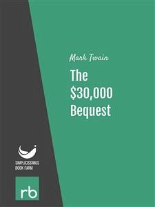 The $30,000 Bequest (Audio-eBook) (eBook, ePUB) - Mark; Twain