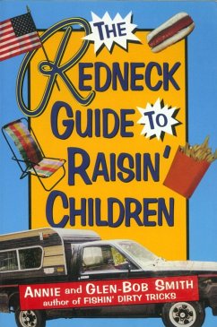 The Redneck Guide To Raisin' Children (eBook, ePUB) - Smith, Annie; Smith, Glen-Bob