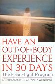 Have an Out-of-Body Experience in 30 Days (eBook, ePUB) Have an Out-of-Body Experience in 30 Days (eBook, ePUB)