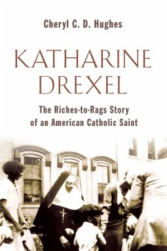 Katharine Drexel (eBook, ePUB) - Hughes, Cheryl C. D. Katharine Drexel (eBook, ePUB) - Hughes, Cheryl C. D.